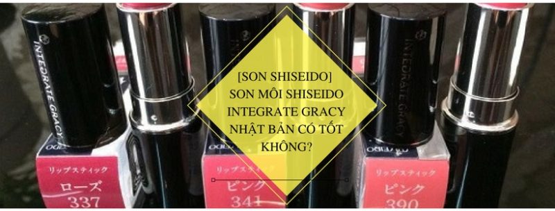 Son môi Shiseido Integrate Gracy Nhật Bản có tốt không