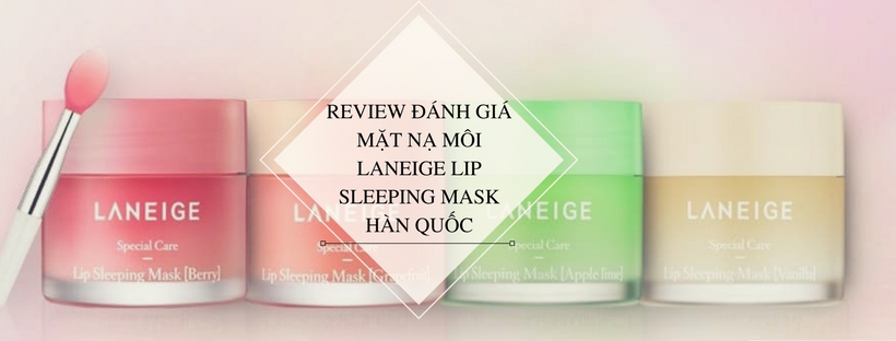 Review đánh giá mặt nạ môi laneige Lip Sleeping Mask Hàn Quốc
